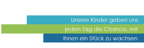 Unsere Kinder geben uns jeden
                     Tag die Chance, mit ihnen ein Stück zu wachsen-Logo